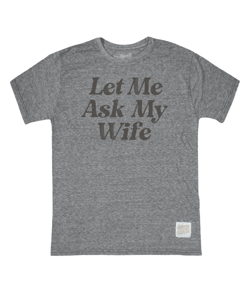 Let Me Ask My Wife Tee in Grey